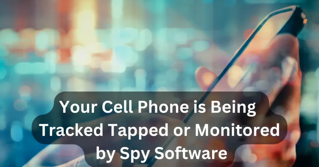 How to tell if your Cell Phone is Being Tracked Tapped or Monitored by Spy Software